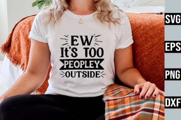 Ew It's Too Peopley Outside – SVG