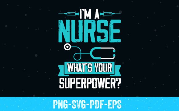 I'm a Nurse What's Your Superpower SVG Graphics