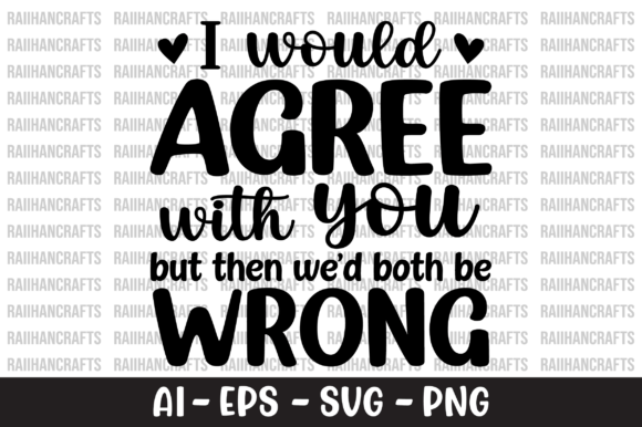 I Would Agree with You but then We d SVG Graphics