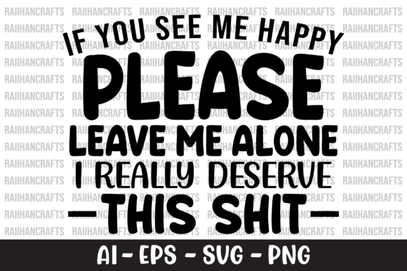 If You See Me Happy Please Leave Me SVG Graphics