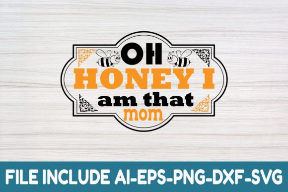 Oh Honey I Am That Mom- Honey Bee Svg: Graphics and Crafts for Local Branding