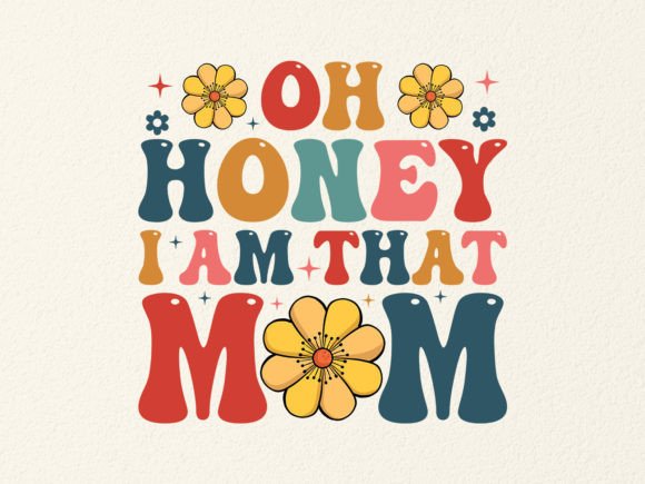 OH HONEY I AM THAT MOM SVG DESIGN